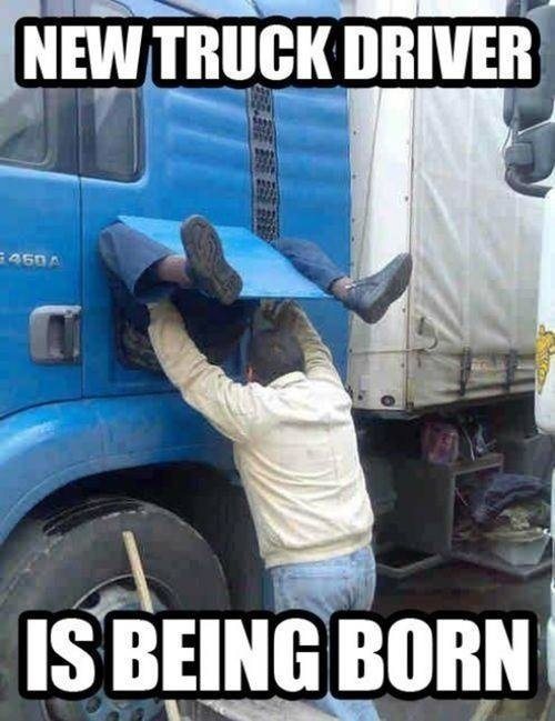 Truck Driver Being Born